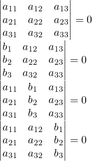 \left|\begin{matrix} a_{11} & a_{12} & a_{13} \\ a_{21} & a_{22} & a_{23} \\ a_{31} & a_{32} & a_{33} \end{matrix} \right|=0\\\left|\begin{matrix} b_1& a_{12} & a_{13} \\ b_2 & a_{22} & a_{23} \\ b_3 & a_{32} & a_{33} \end{matrix} \right|=0\\\left|\begin{matrix} a_{11} & b_1& a_{13} \\ a_{21} & b_2 & a_{23} \\ a_{31} & b_3 & a_{33} \end{matrix} \right|=0\\\left|\begin{matrix} a_{11} & a_{12} & b_1\\ a_{21} & a_{22} & b_2 \\ a_{31} & a_{32} & b_3 \end{matrix} \right|=0